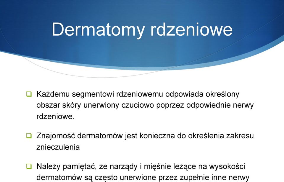 q Znajomość dermatomów jest konieczna do określenia zakresu znieczulenia q Należy