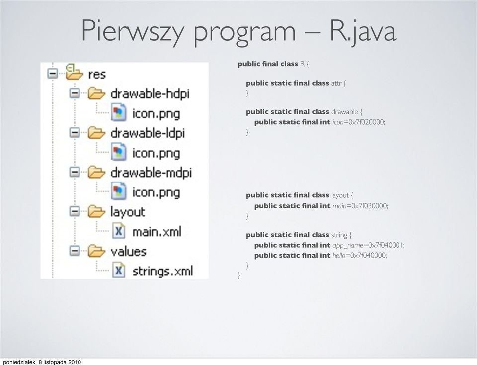 drawable { public static final int icon=0x7f020000; } public static final class layout { }