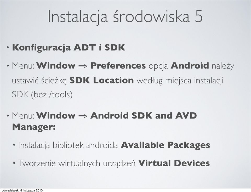 SDK (bez /tools) Menu: Window Android SDK and AVD Manager: Instalacja