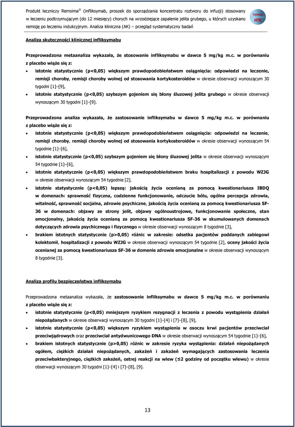 prawdopodobieństwem osiągnięcia: odpowiedzi na leczenie, remisji choroby, remisji choroby wolnej od stosowania kortykosteroidów w okresie obserwacji wynoszącym 30 tygodni [1] [9], istotnie