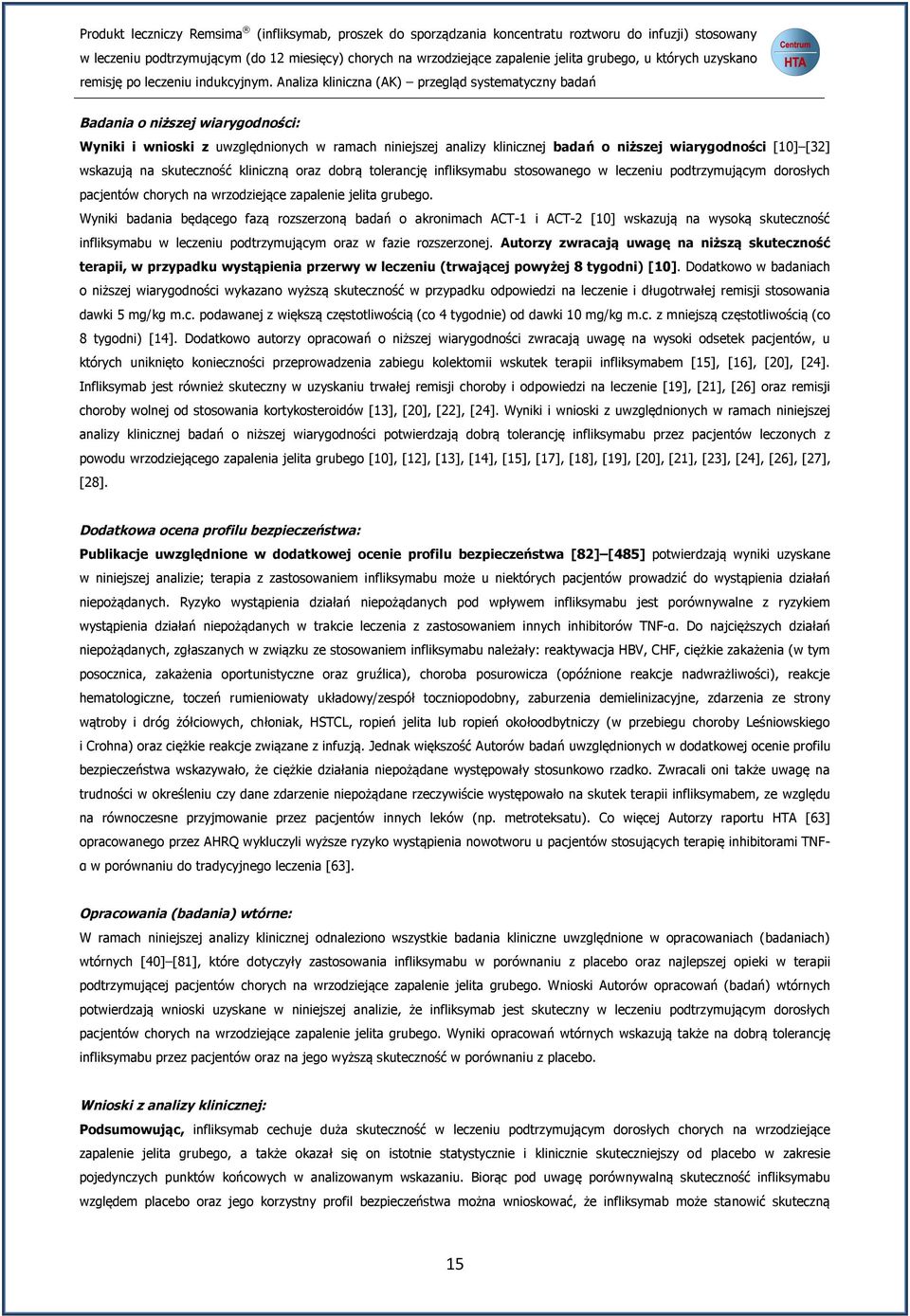 Wyniki badania będącego fazą rozszerzoną badań o akronimach ACT-1 i ACT-2 [10] wskazują na wysoką skuteczność infliksymabu w leczeniu podtrzymującym oraz w fazie rozszerzonej.