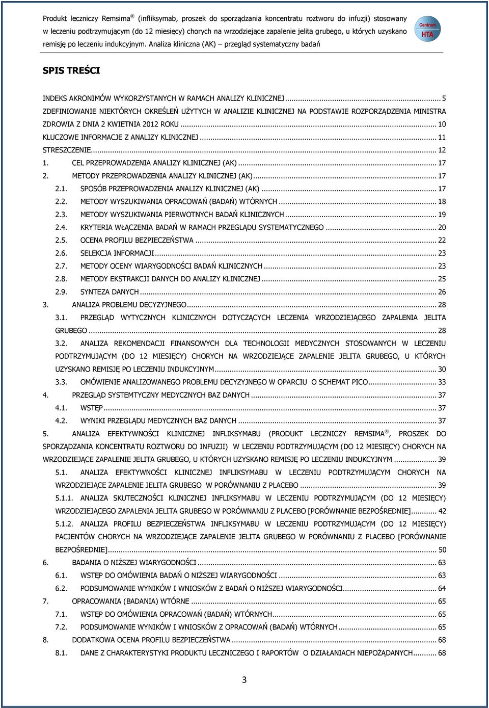 .. 11 STRESZCZENIE... 12 1. CEL PRZEPROWADZENIA ANALIZY KLINICZNEJ (AK)... 17 2. METODY PRZEPROWADZENIA ANALIZY KLINICZNEJ (AK)... 17 2.1. SPOSÓB PRZEPROWADZENIA ANALIZY KLINICZNEJ (AK)... 17 2.2. METODY WYSZUKIWANIA OPRACOWAŃ (BADAŃ) WTÓRNYCH.
