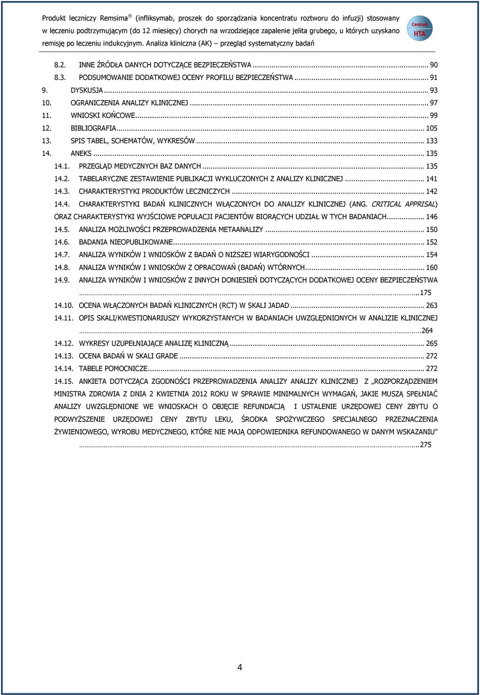 .. 141 14.3. CHARAKTERYSTYKI PRODUKTÓW LECZNICZYCH... 142 14.4. CHARAKTERYSTYKI BADAŃ KLINICZNYCH WŁĄCZONYCH DO ANALIZY KLINICZNEJ (ANG.
