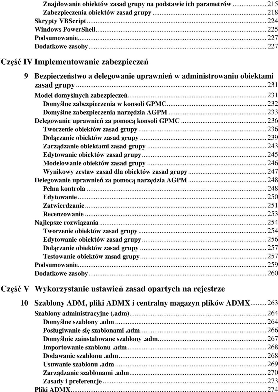 .. 231 Domyślne zabezpieczenia w konsoli GPMC... 232 Domyślne zabezpieczenia narzędzia AGPM... 233 Delegowanie uprawnień za pomocą konsoli GPMC... 236 Tworzenie obiektów zasad grupy.