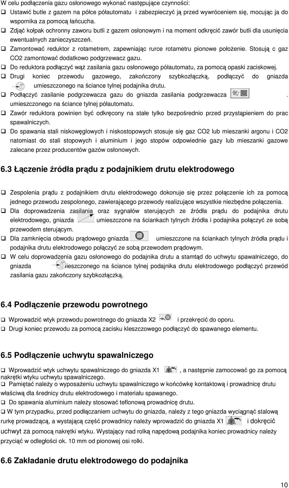 Stosuj c gaz CO2 zamontowa dodatkowo podgrzewacz gazu. Do reduktora podłczy w zasilania gazu osłonowego półautomatu, za pomoc opaski zaciskowej.