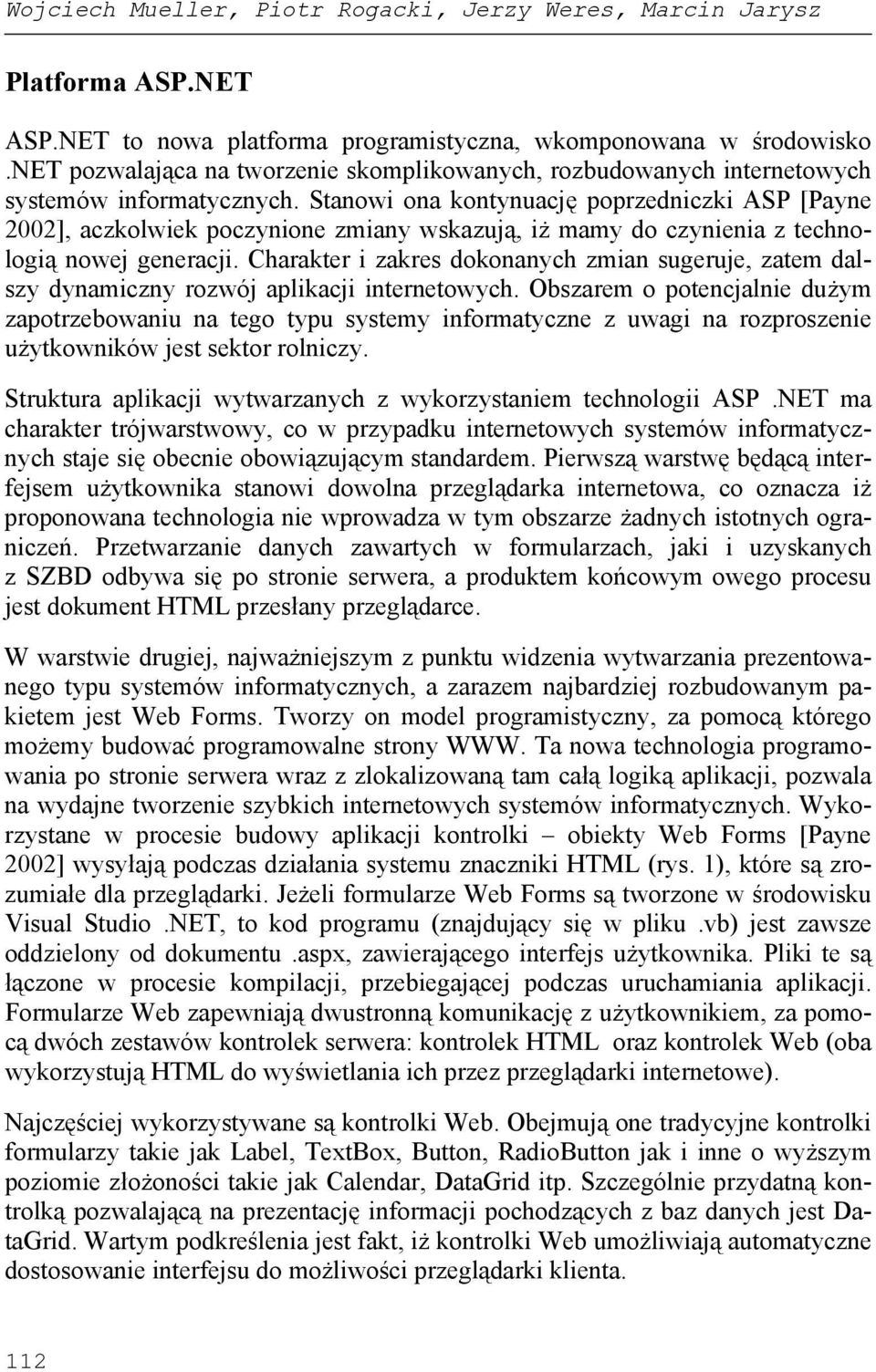 Stanowi ona kontynuację poprzedniczki ASP [Payne 2002], aczkolwiek poczynione zmiany wskazują, iż mamy do czynienia z technologią nowej generacji.