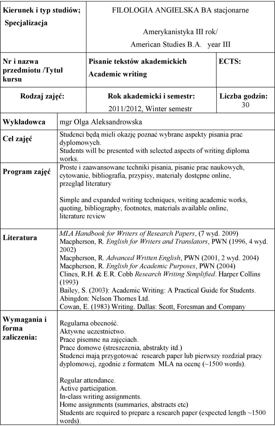 zajęć Program zajęć mgr Olga Aleksandrowska Rok akademicki i semestr: 2011/2012, Winter semestr Liczba godzin: 30 Studenci będą mieli okazję poznać wybrane aspekty pisania prac dyplomowych.