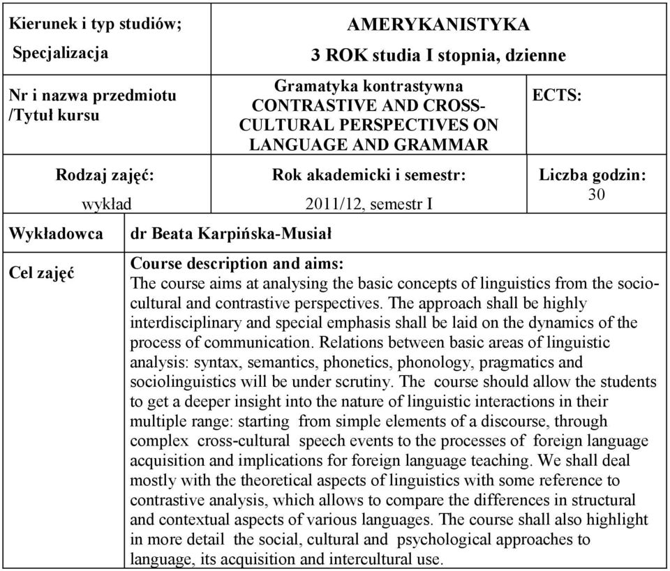 analysing the basic concepts of linguistics from the sociocultural and contrastive perspectives.
