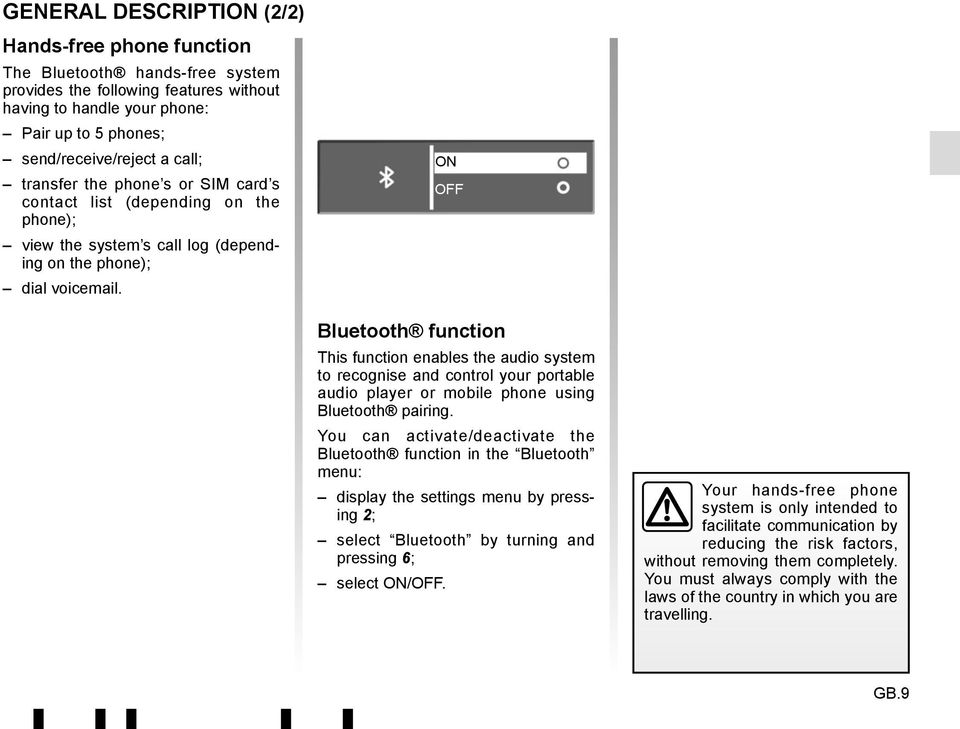ON OFF Bluetooth function This function enables the audio system to recognise and control your portable audio player or mobile phone using Bluetooth pairing.