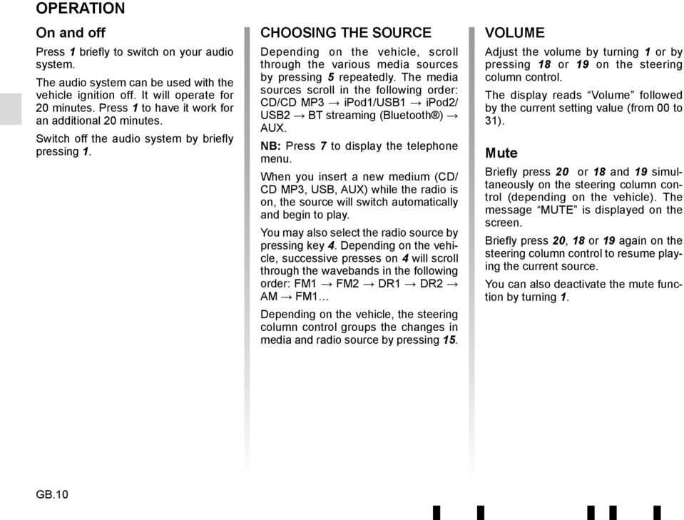 CHOOSING THE SOURCE Depending on the vehicle, scroll through the various media sources by pressing 5 repeatedly.