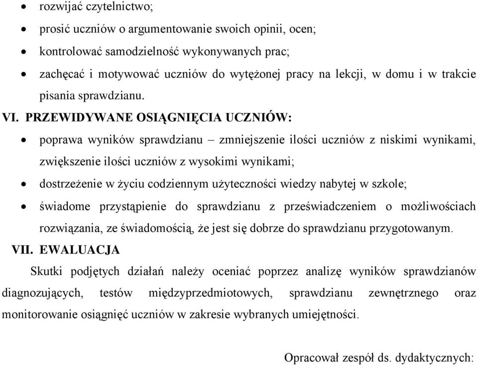 PRZEWIDYWANE OSIĄGNIĘCIA UCZNIÓW: poprawa wyników sprawdzianu zmniejszenie ilości uczniów z niskimi wynikami, zwiększenie ilości uczniów z wysokimi wynikami; dostrzeżenie w życiu codziennym