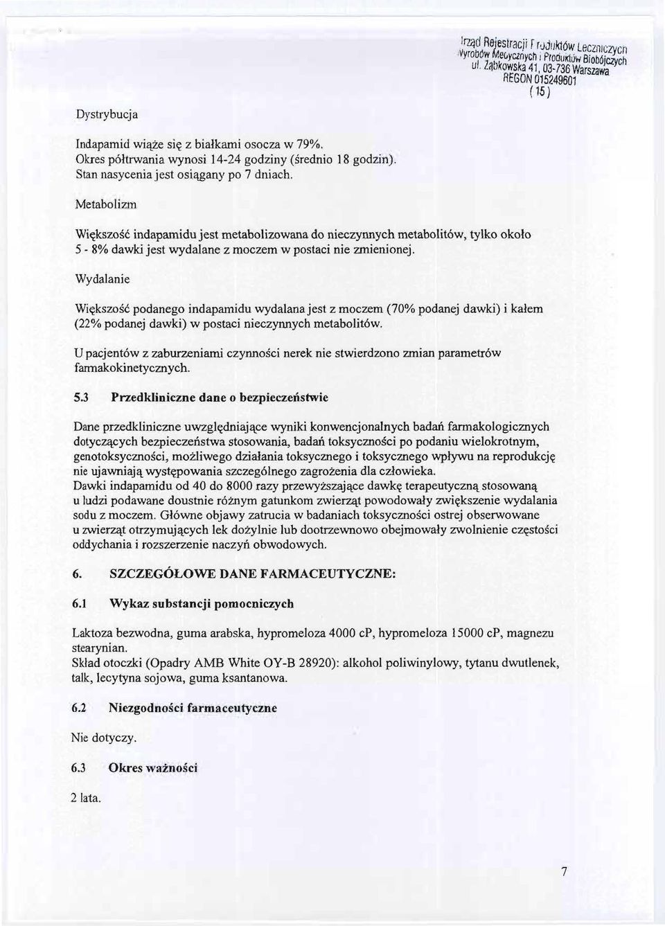 Metabolizm Wiekszosc indapamidu jest metabolizowana do nieczynnych metabolitów, tylko okolo 5-8% dawki jest wydalane z moczem w postaci nie zmienionej.