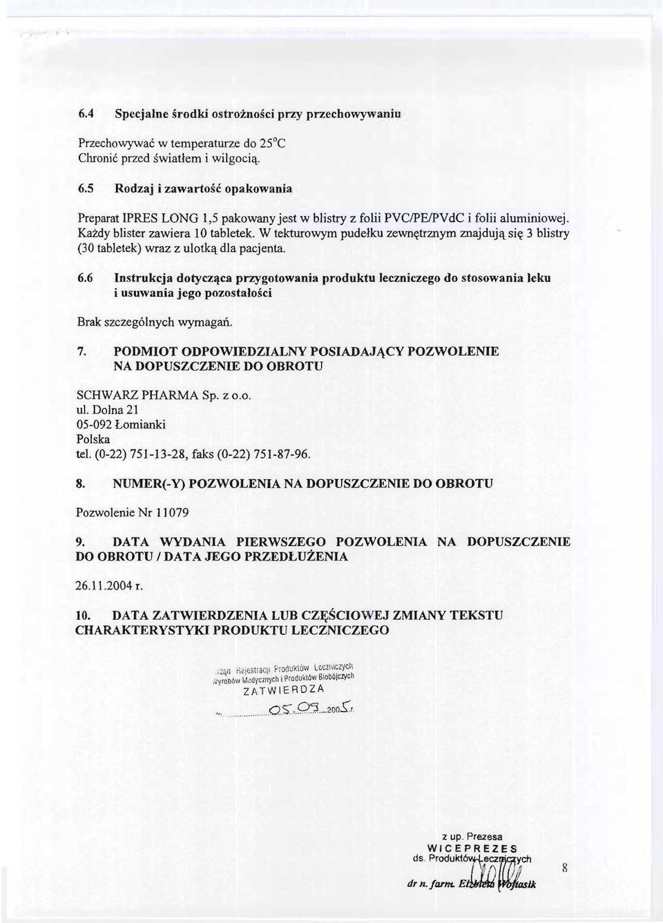6 Instrukcja dotyczaca przygotowania produktu leczniczego do stosowania leku i usuwania jego pozostalosci Brak szczególnych wymagan. 7.