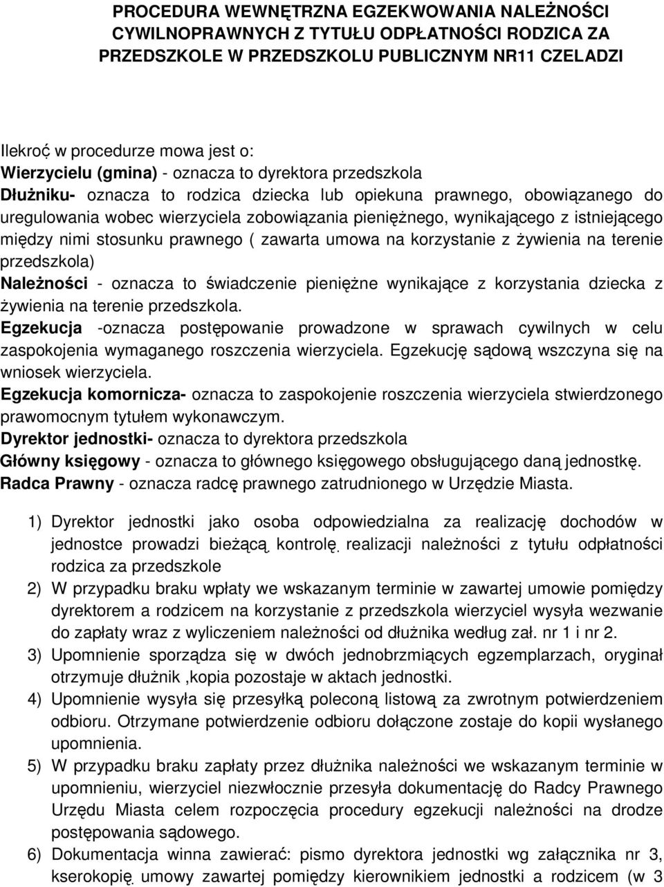 między nimi stosunku prawnego ( zawarta umowa na korzystanie z żywienia na terenie przedszkola) Należności - oznacza to świadczenie pieniężne wynikające z korzystania dziecka z żywienia na terenie