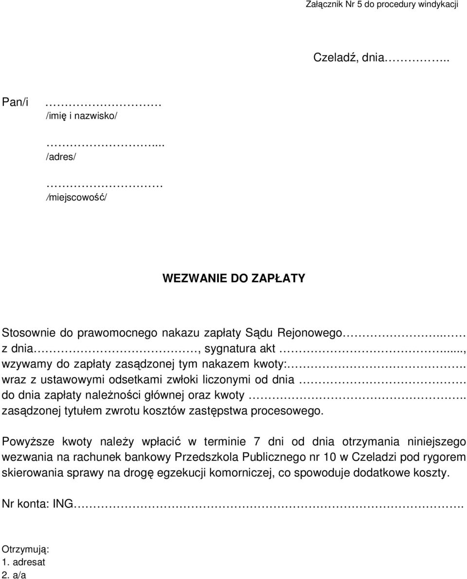 .., wzywamy do zapłaty zasądzonej tym nakazem kwoty:. wraz z ustawowymi odsetkami zwłoki liczonymi od dnia. do dnia zapłaty należności głównej oraz kwoty.