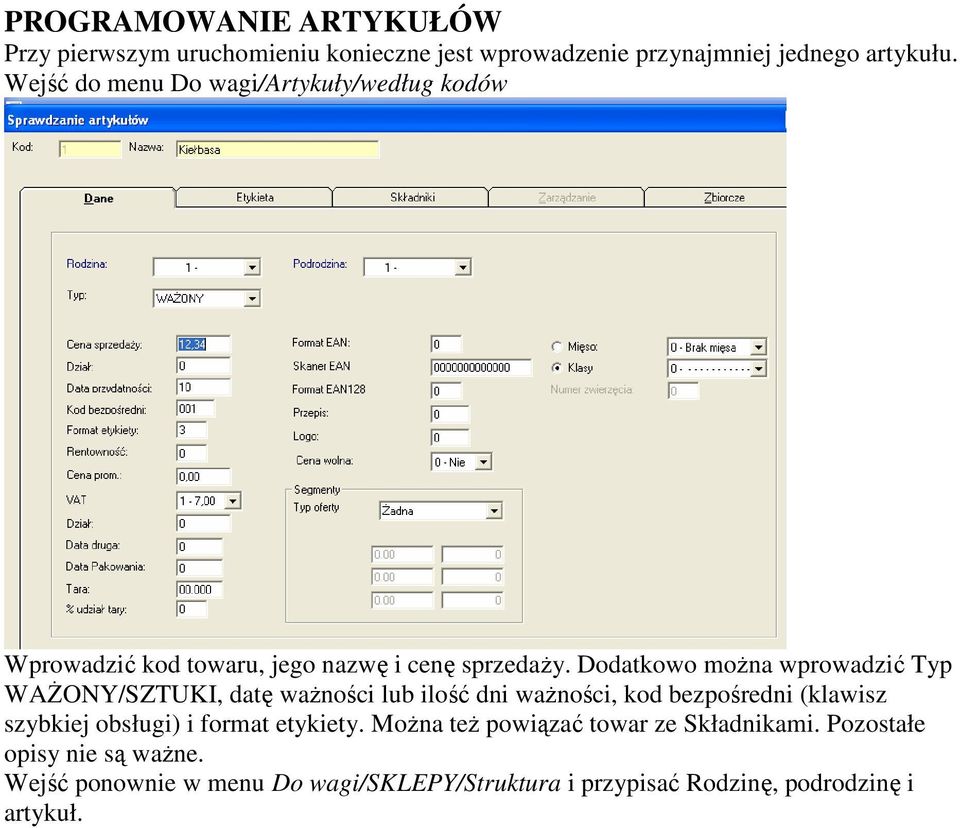 Dodatkowo moŝna wprowadzić Typ WAśONY/SZTUKI, datę waŝności lub ilość dni waŝności, kod bezpośredni (klawisz szybkiej obsługi) i