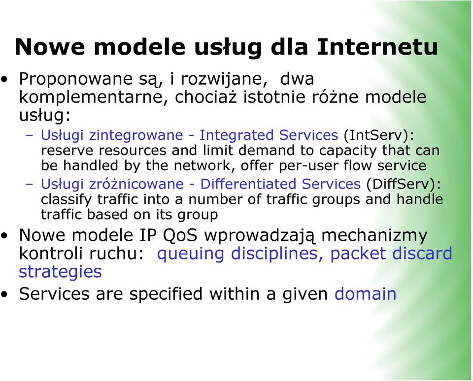 Usługi zróżnicowane - Differentiated Services (DiffServ): classify traffic into a number of traffic groups and handle traffic based on its