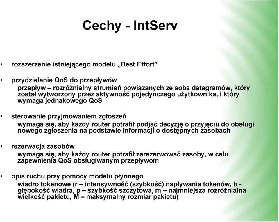 zgłoszenia na podstawie informacji o dostępnych zasobach rezerwacja zasobów wymaga się, aby każdy router potrafił zarezerwować zasoby, w celu zapewnienia QoS obsługiwanym przepływom opis ruchu