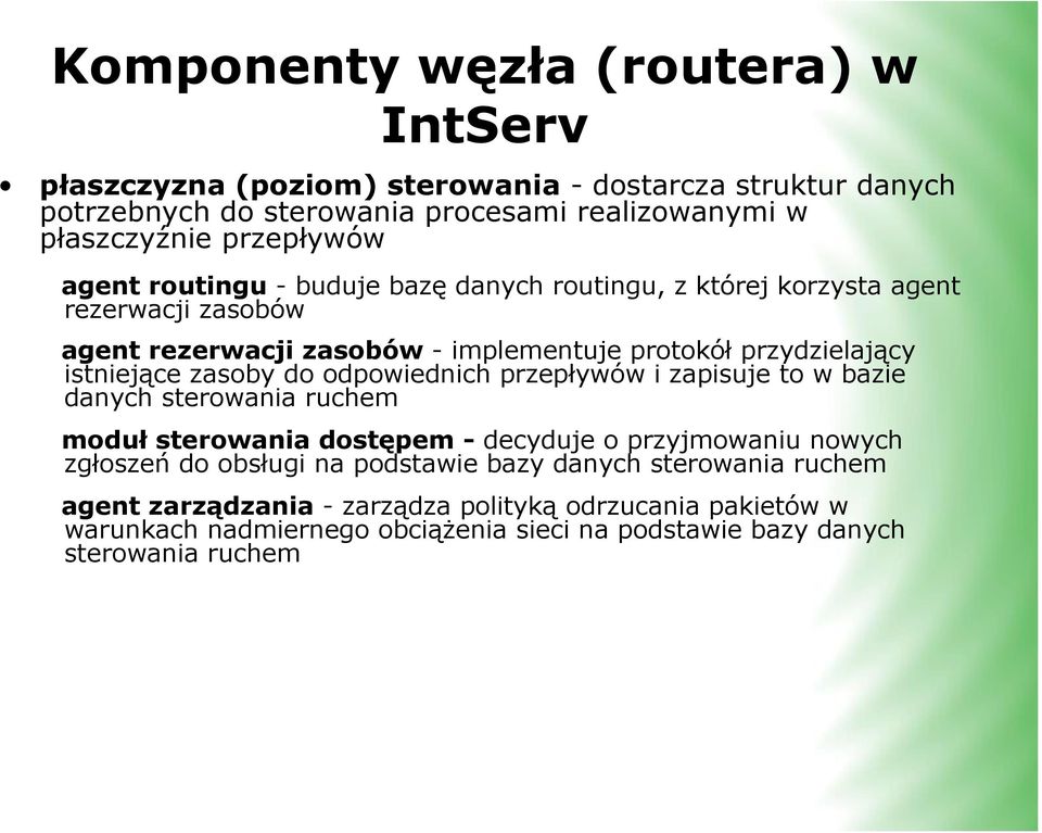 istniejące zasoby do odpowiednich przepływów i zapisuje to w bazie danych sterowania ruchem moduł sterowania dostępem - decyduje o przyjmowaniu nowych zgłoszeń do