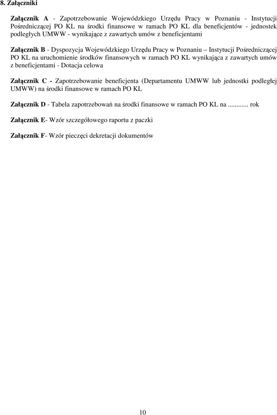 finansowych w ramach PO KL wynikająca z zawartych umów z beneficjentami - Dotacja celowa Załącznik C - Zapotrzebowanie beneficjenta (Departamentu UMWW lub jednostki podległej UMWW) na