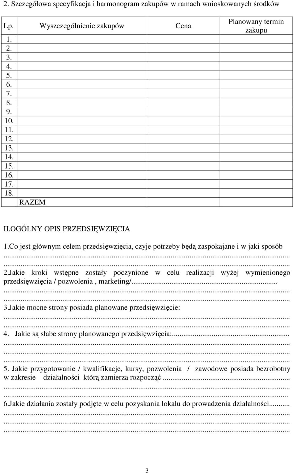 Jakie kroki wstępne zostały poczynione w celu realizacji wyŝej wymienionego przedsięwzięcia / pozwolenia, marketing/... 3.Jakie mocne strony posiada planowane przedsięwzięcie: 4.