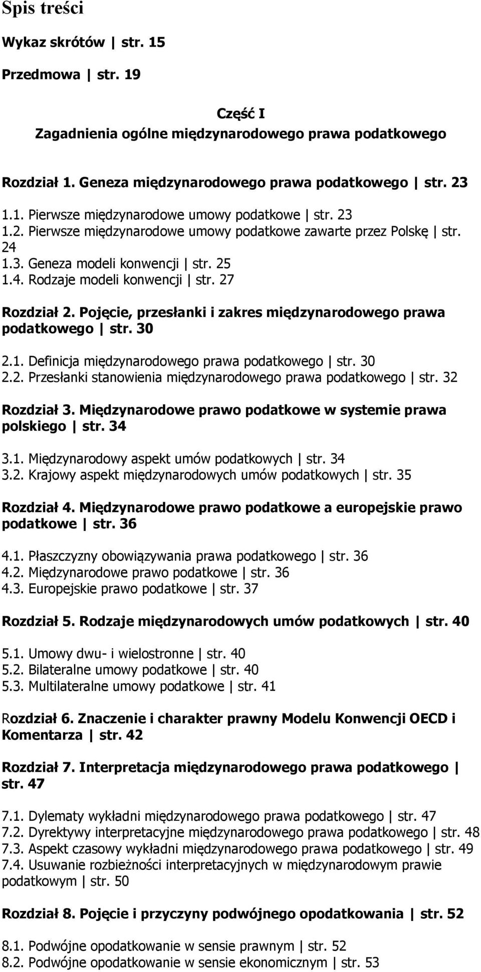 Pojęcie, przesłanki i zakres międzynarodowego prawa podatkowego str. 30 2.1. Definicja międzynarodowego prawa podatkowego str. 30 2.2. Przesłanki stanowienia międzynarodowego prawa podatkowego str.