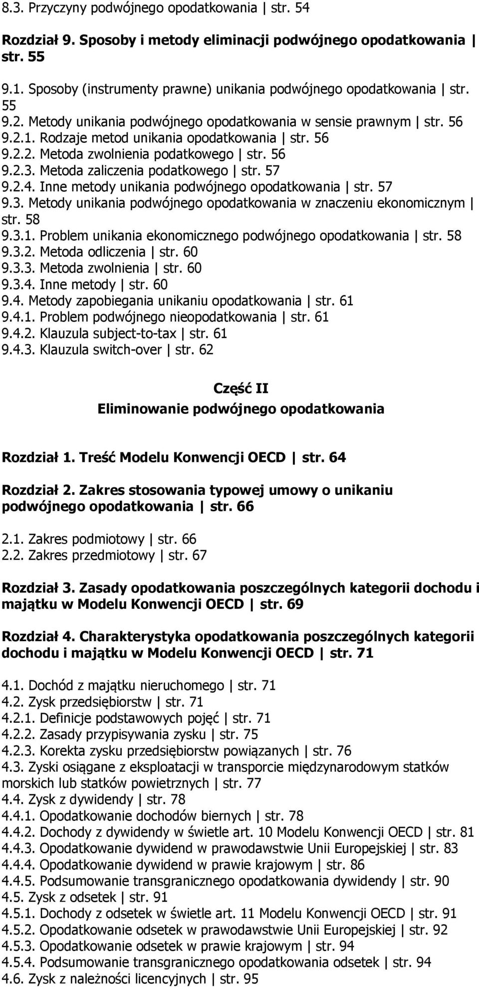 Metoda zaliczenia podatkowego str. 57 9.2.4. Inne metody unikania podwójnego opodatkowania str. 57 9.3. Metody unikania podwójnego opodatkowania w znaczeniu ekonomicznym str. 58 9.3.1.