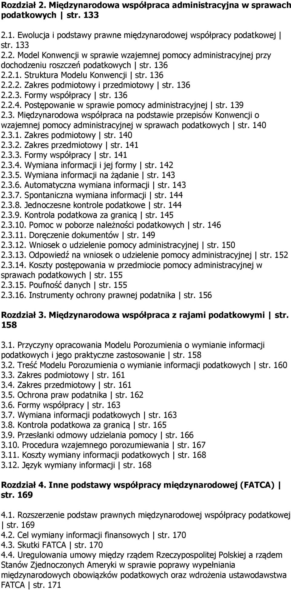 140 2.3.1. Zakres podmiotowy str. 140 2.3.2. Zakres przedmiotowy str. 141 2.3.3. Formy współpracy str. 141 2.3.4. Wymiana informacji i jej formy str. 142 2.3.5. Wymiana informacji na żądanie str.