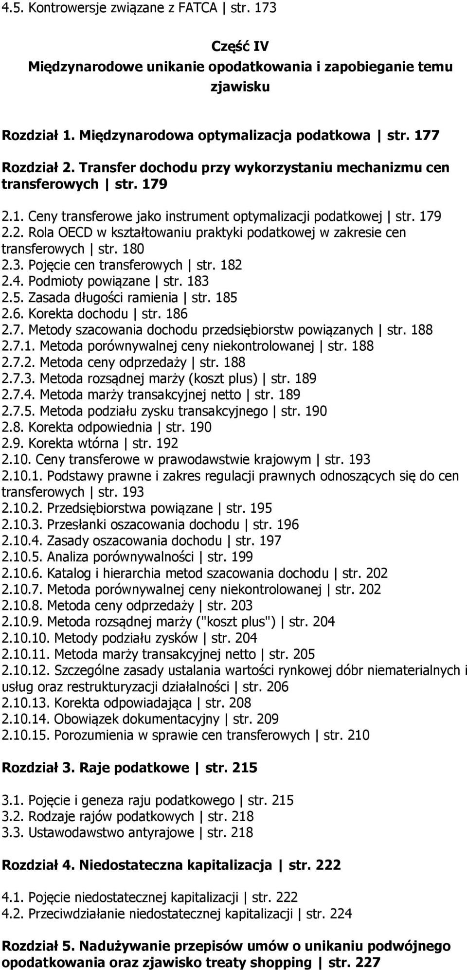 180 2.3. Pojęcie cen transferowych str. 182 2.4. Podmioty powiązane str. 183 2.5. Zasada długości ramienia str. 185 2.6. Korekta dochodu str. 186 2.7.