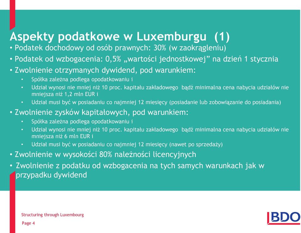 kapitału zakładowego bądź minimalna cena nabycia udziałów nie mniejsza niż 1,2 mln EUR i Udział musi być w posiadaniu co najmniej 12 miesięcy (posiadanie lub zobowiązanie do posiadania) Zwolnienie