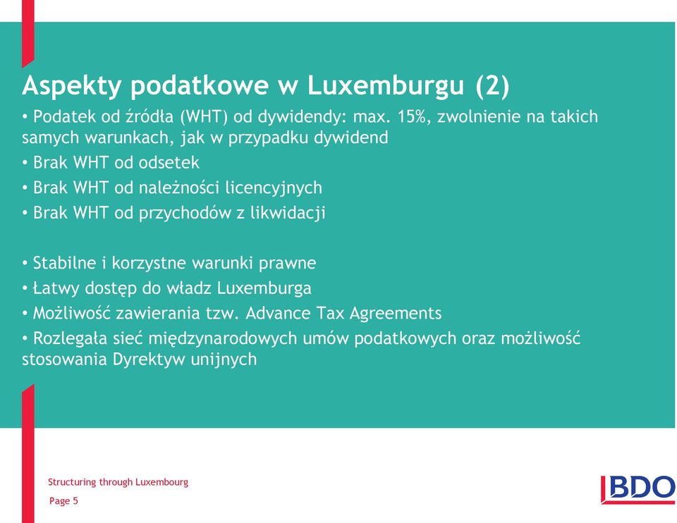 licencyjnych Brak WHT od przychodów z likwidacji Stabilne i korzystne warunki prawne Łatwy dostęp do władz