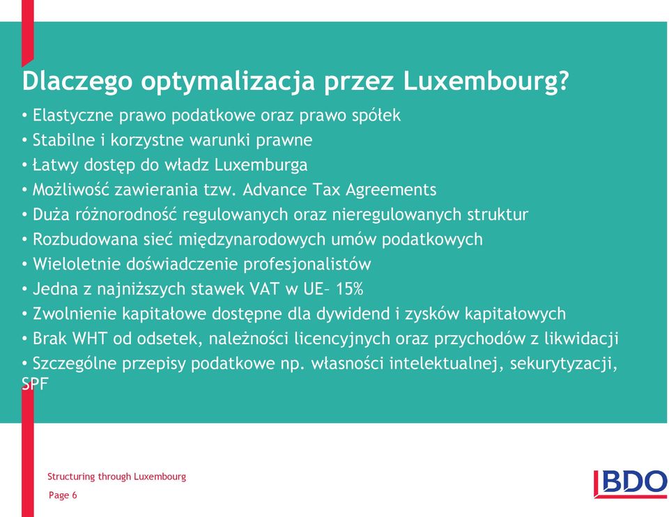 Advance Tax Agreements Duża różnorodność regulowanych oraz nieregulowanych struktur Rozbudowana sieć międzynarodowych umów podatkowych Wieloletnie