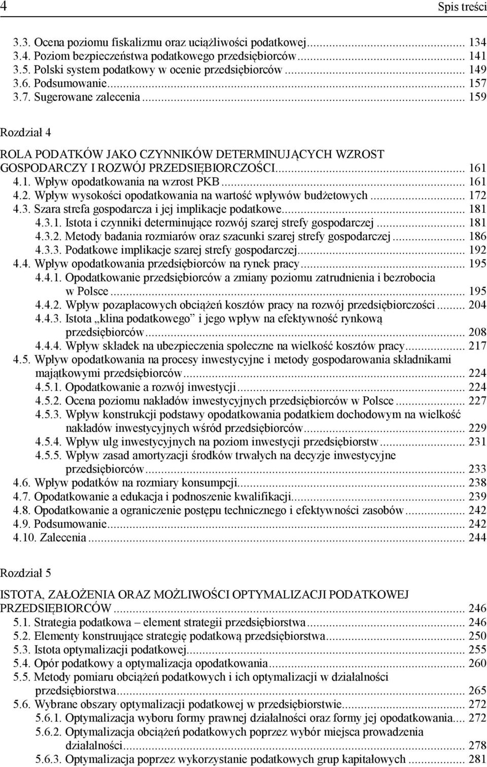 .. 161 4.2. Wpływ wysokości opodatkowania na wartość wpływów budżetowych... 172 4.3. Szara strefa gospodarcza i jej implikacje podatkowe... 181 4.3.1. Istota i czynniki determinujące rozwój szarej strefy gospodarczej.