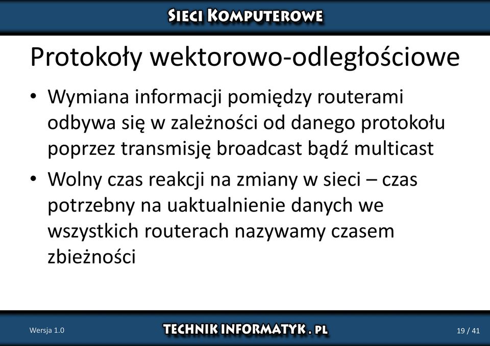 bądź multicast Wolny czas reakcji na zmiany w sieci czas potrzebny na