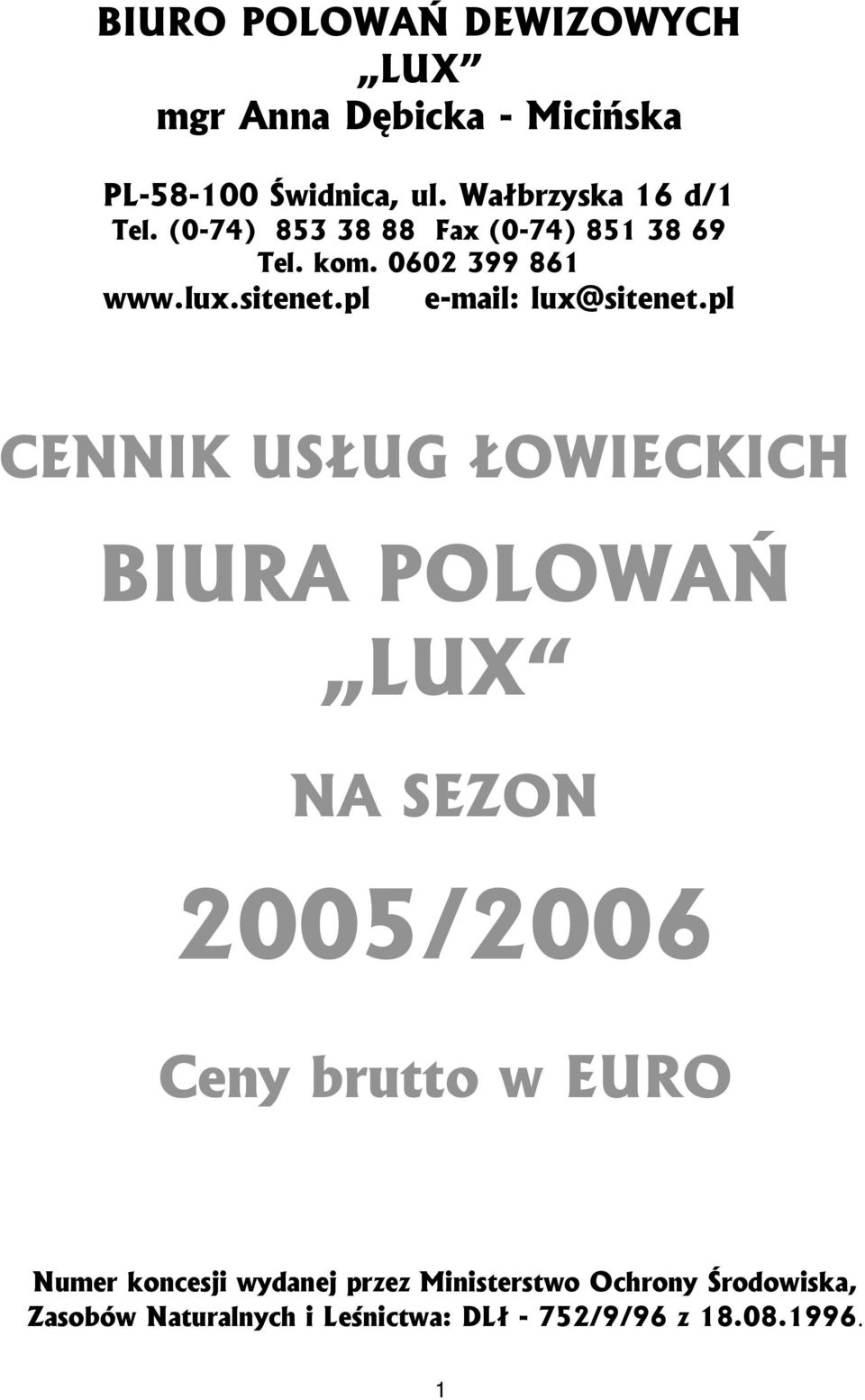 pl CENNIK USŁUG ŁOWIECKICH BIURA POLOWAŃ LUX NA SEZON 2005/2006 Ceny brutto w EURO Numer koncesji