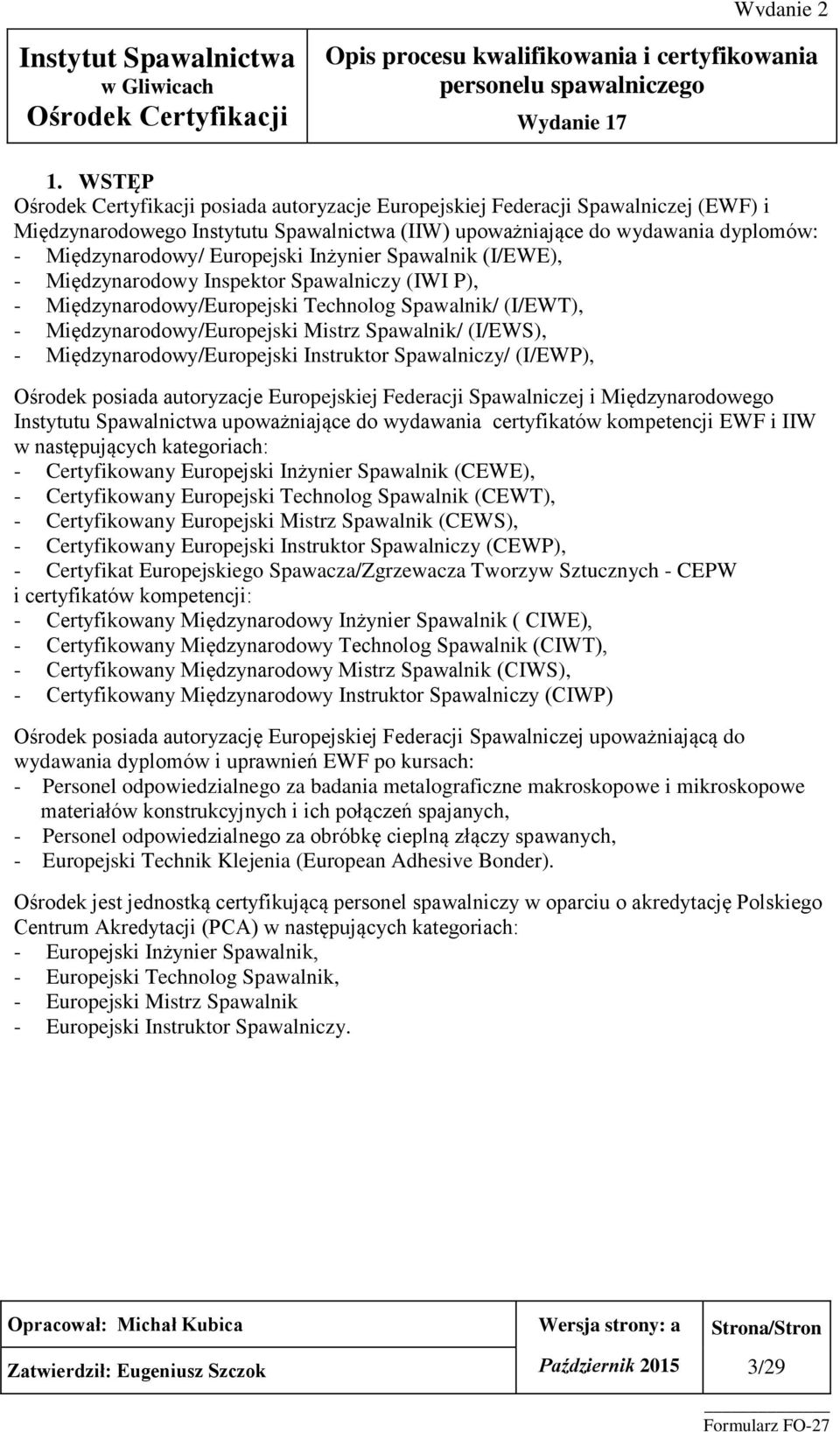 Międzynarodowy/Europejski Instruktor Spawalniczy/ (I/EWP), Ośrodek posiada autoryzacje Europejskiej Federacji Spawalniczej i Międzynarodowego Instytutu Spawalnictwa upoważniające do wydawania