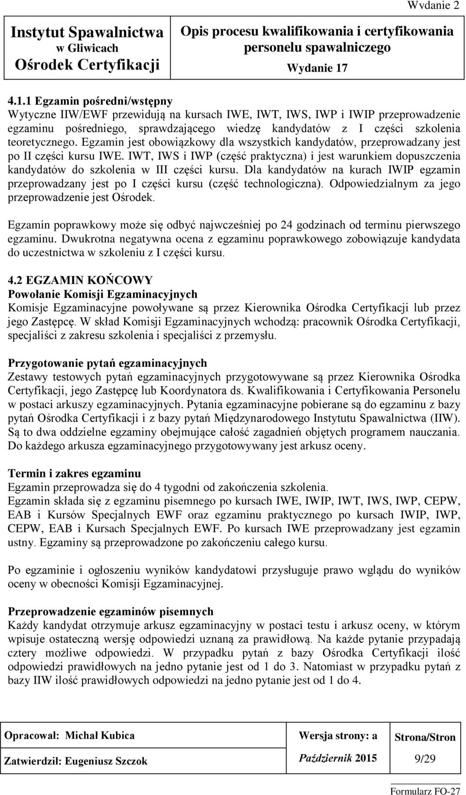 IWT, IWS i IWP (część praktyczna) i jest warunkiem dopuszczenia kandydatów do szkolenia w III części kursu.