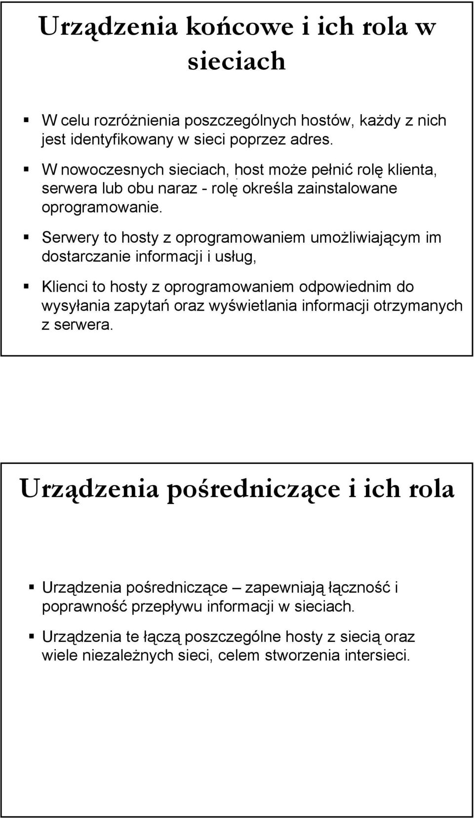 Serwery to hosty z oprogramowaniem umożliwiającym im dostarczanie informacji i usług, Klienci to hosty z oprogramowaniem odpowiednim do wysyłania zapytań oraz wyświetlania