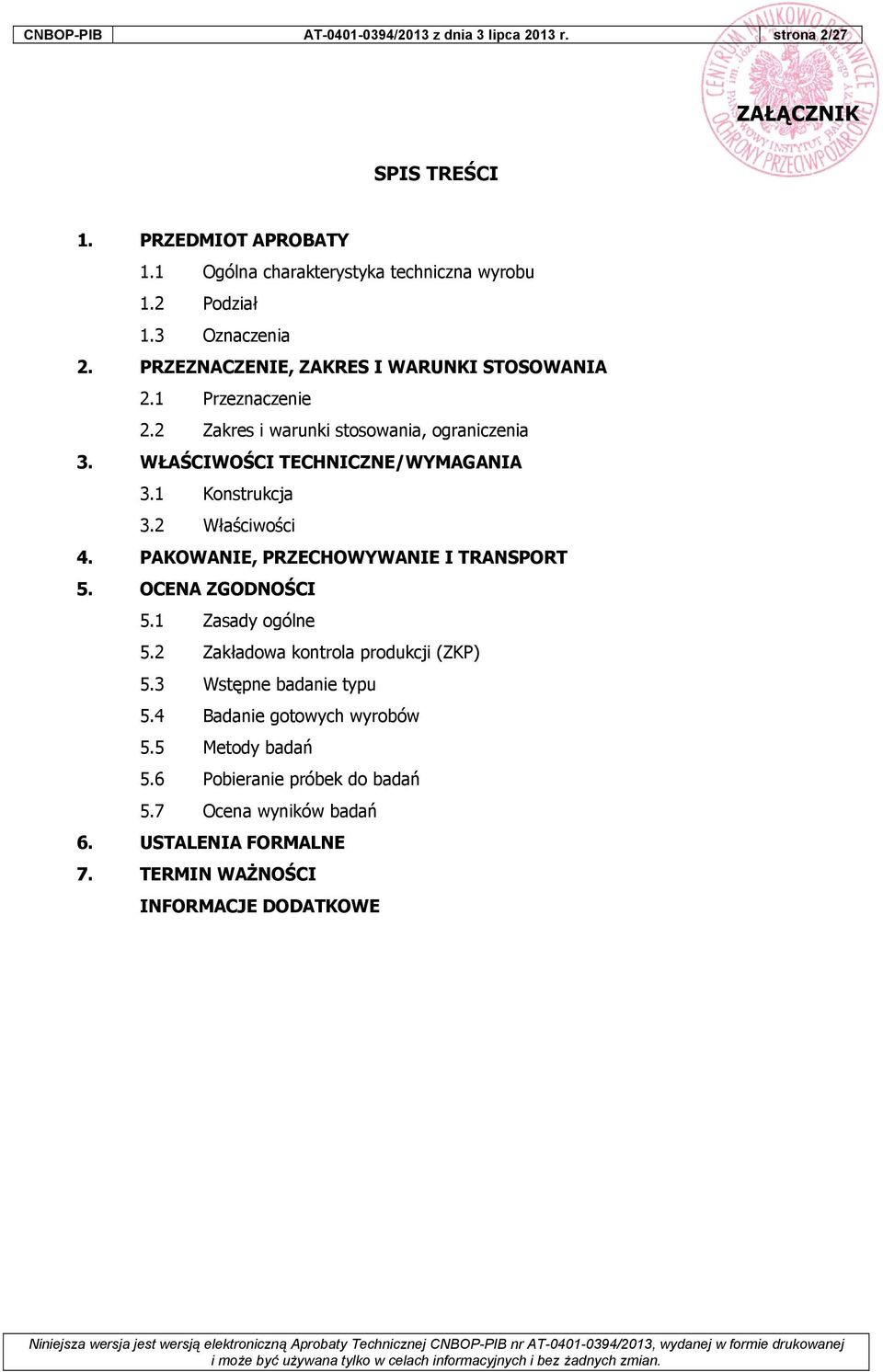 1 Konstrukcja 3.2 Właściwości 4. PAKOWANIE, PRZECHOWYWANIE I TRANSPORT 5. OCENA ZGODNOŚCI 5.1 Zasady ogólne 5.2 Zakładowa kontrola produkcji (ZKP) 5.