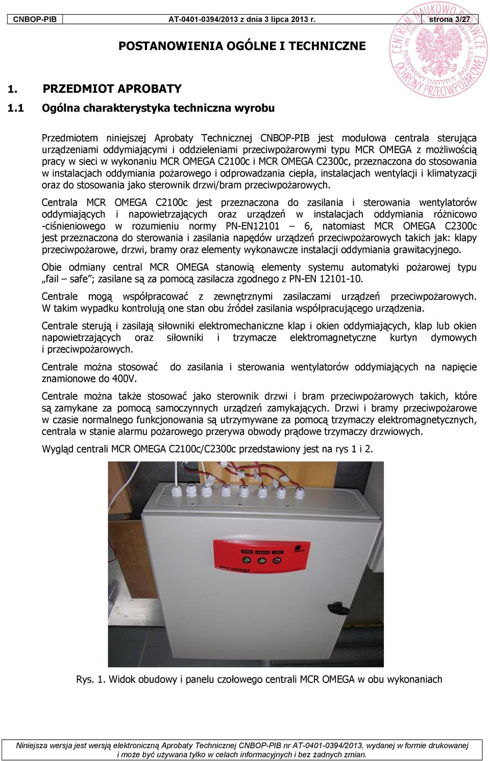 OMEGA z możliwością pracy w sieci w wykonaniu MCR OMEGA C2100c i MCR OMEGA C2300c, przeznaczona do stosowania w instalacjach oddymiania pożarowego i odprowadzania ciepła, instalacjach wentylacji i