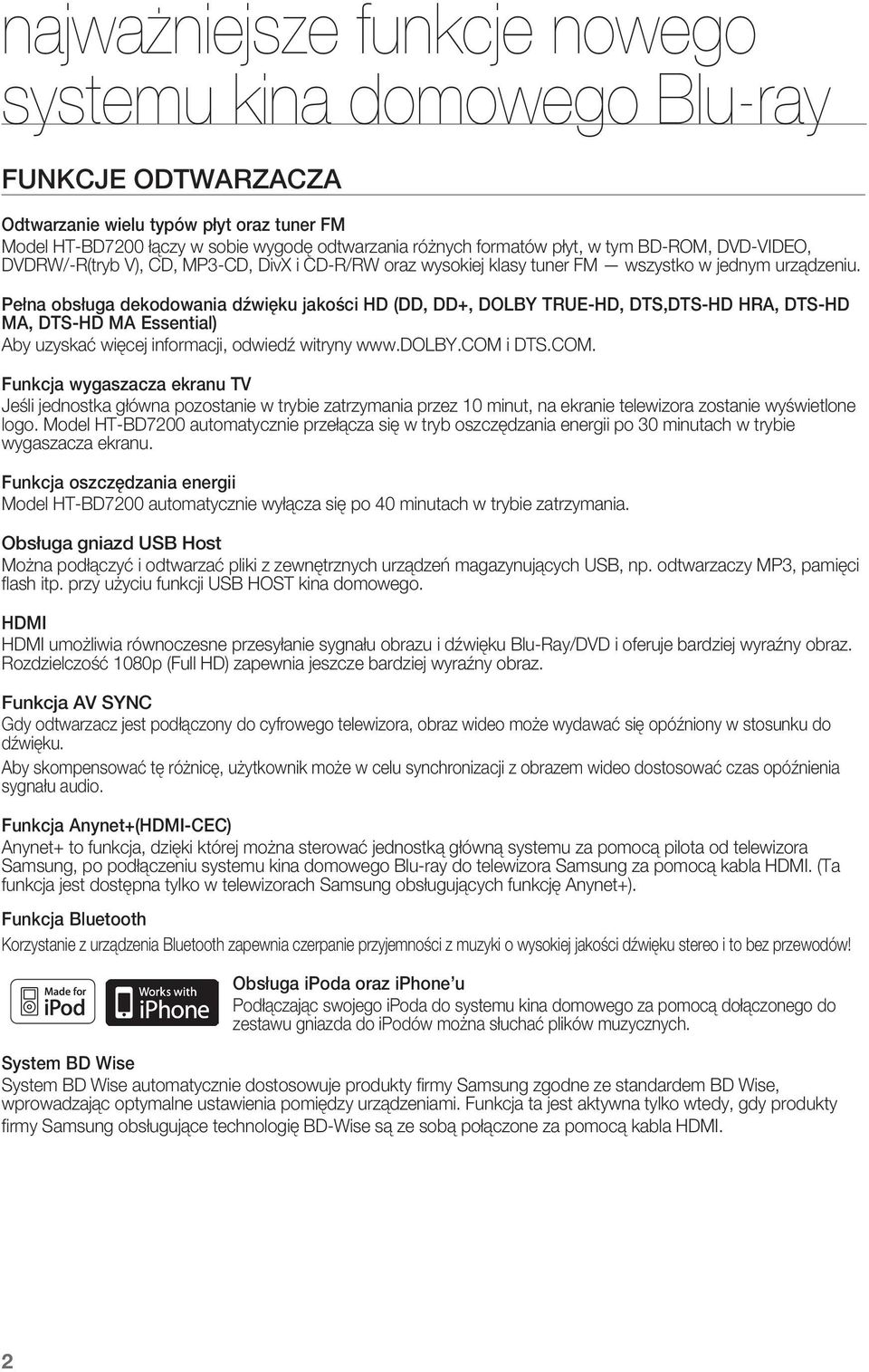 Pełna obsługa dekodowania dźwięku jakości HD (DD, DD+, DOLBY TRUE-HD, DTS,DTS-HD HRA, DTS-HD MA, DTS-HD MA Essential) Aby uzyskać więcej informacji, odwiedź witryny www.dolby.com i DTS.COM.