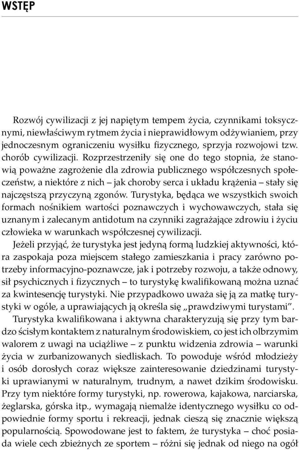 Rozprzestrzeniły się one do tego stopnia, że stanowią poważne zagrożenie dla zdrowia publicznego współczesnych społeczeństw, a niektóre z nich jak choroby serca i układu krążenia stały się