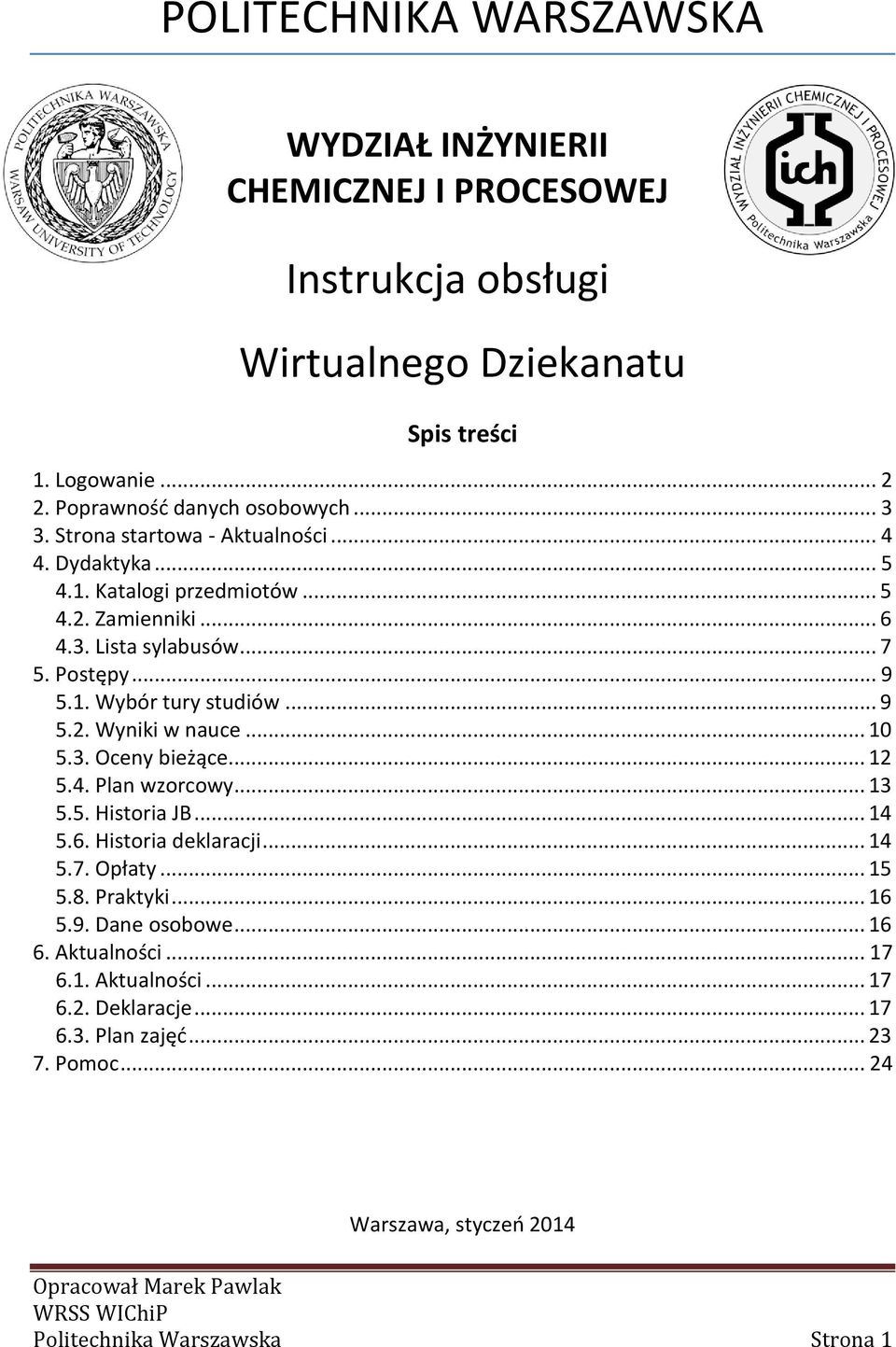 .. 10 5.3. Oceny bieżące... 12 5.4. Plan wzorcowy... 13 5.5. Historia JB... 14 5.6. Historia deklaracji... 14 5.7. Opłaty... 15 5.8. Praktyki... 16 5.9. Dane osobowe... 16 6.