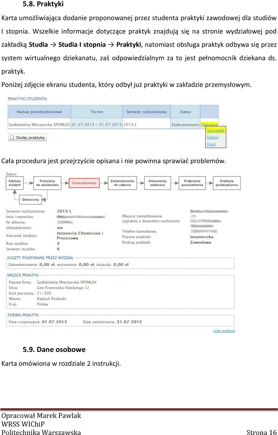 się przez system wirtualnego dziekanatu, zaś odpowiedzialnym za to jest pełnomocnik dziekana ds. praktyk.