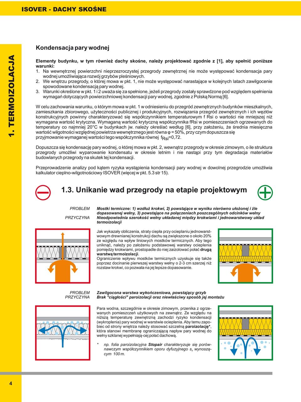 1, nie może występować narastające w kolejnych latach zawilgocenie spowodowane kondensacją pary wodnej. 3. Warunki określone w pkt.