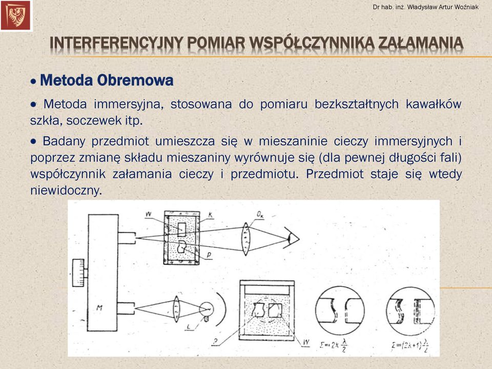 Badany przedmiot umieszcza się w mieszaninie cieczy immersyjnych i poprzez