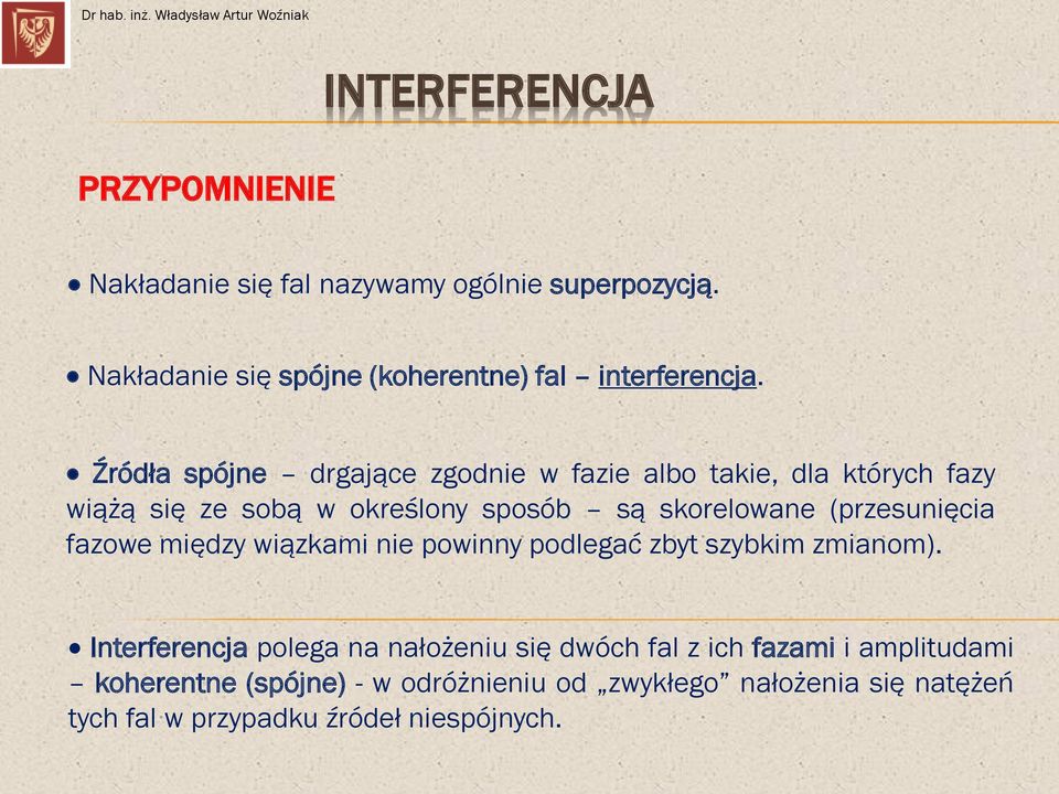 Źródła spójne drgające zgodnie w fazie albo takie, dla których fazy wiążą się ze sobą w określony sposób są skorelowane