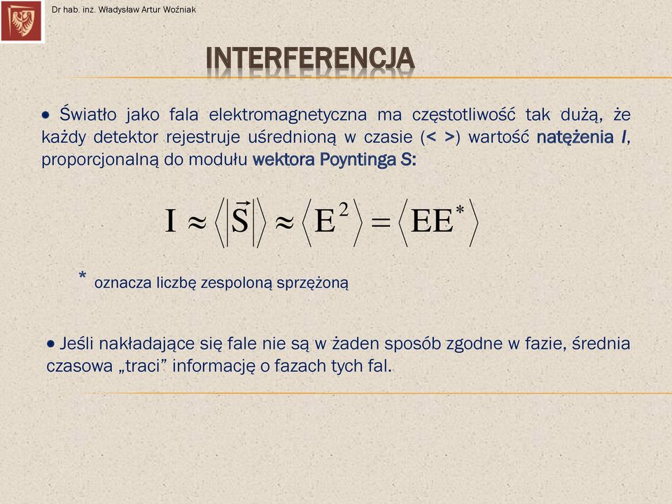 modułu wektora Poyntinga S: I S E 2 EE * oznacza liczbę zespoloną sprzężoną Jeśli