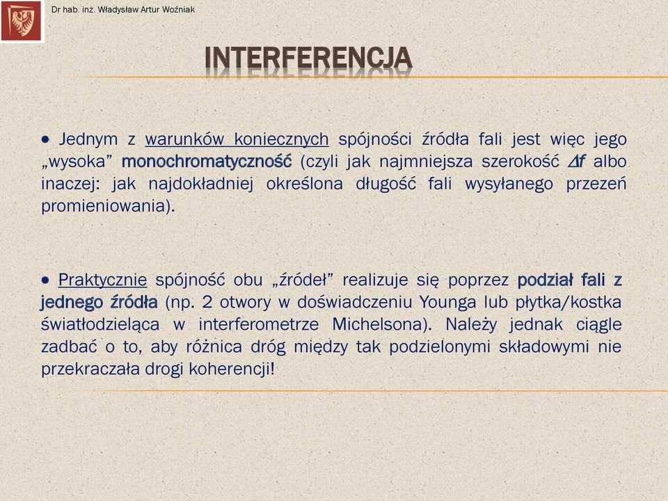 Praktycznie spójność obu źródeł realizuje się poprzez podział fali z jednego źródła (np.