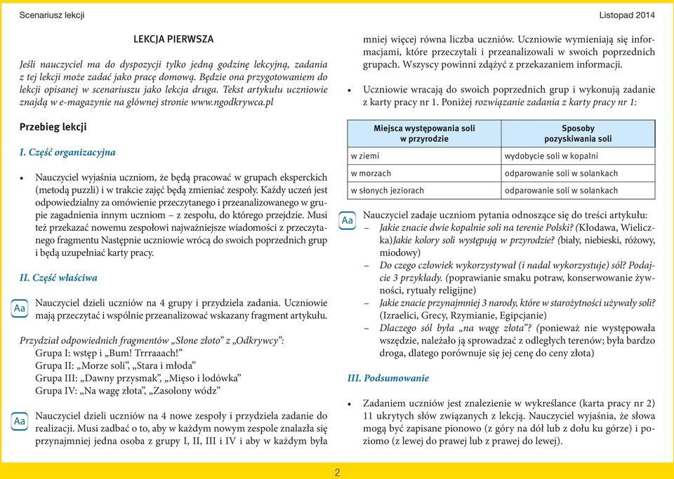 Uczniowie wymieniają się informacjami, które przeczytali i przeanalizowali w swoich poprzednich grupach. Wszyscy powinni zdążyć z przekazaniem informacji.
